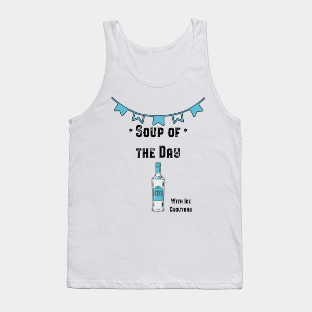 Soup of the Day - Vodka Tank Top by fatpuppyprod